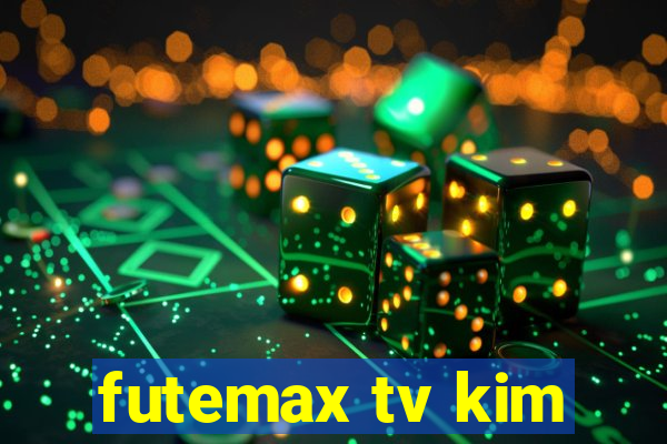 futemax tv kim